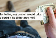 She Worked 100 Hours For Her Uncle, But He Refuses To Pay Her. So She Threatens To Take Him To Court.