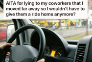 He Used To Drive His Coworkers Home Since They Live Nearby, But He Got So Annoyed That He Pretended He Moved