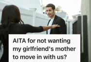 He Recently Bought His First House, But Now His Girlfriend Wants Her Mom To Move In With Them