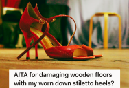 She Wore Stilettos To A Friend’s House, But Wanted To Take Them Off So She Wouldn’t Damage The Floors. But When They Laughed At Her, She Kept Them On And Did Damage Anyway.