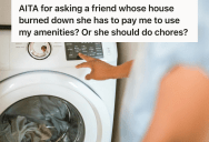 A Single Mom’s Apartment Burned Down, So She Comes Over To A Friend’s House To Do Laundry. But Now He Feels Like She’s Taking Advantage Of Them.