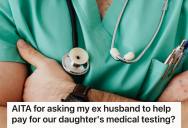 After Expensive Tests She Found Out What Was Wrong With Her Daughter, But Her Ex Still Doesn’t Believe The Diagnosis. So She Asks Him To Pay For It, But He Refuses.