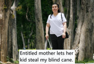 Newly Blind Woman Accidently Hit A Kid With Her Cane, So The Kids Mother Yelled At Her And The Kid Took Away Her Cane