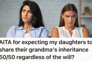 His Stepmom’s Inheritance Disqualifies One Of His Daughters And Awards 100% To The Other Daughter. Now He’s Outraged Because She Always Favored One Granddaughter Over The Other.