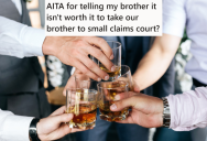 Brother Of The Groom Drank Too Much At The Reception And Caused Thousands In Damage That He Can’t Pay For. Now Their Other Brother Says They Shouldn’t Take Him To Small Claims Court.