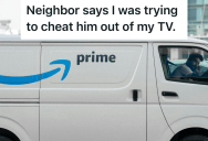 Amazon Delivered His TV To The Neighbor’s House, But The Neighbor Refuses To Give It Back