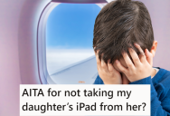 He Let His Daughter Use Her iPad The Whole Time On A Two Hour Flight, But Another Parent Asked Him To Take It Away Because They Weren’t Letting Their Son Use His iPad On Vacation