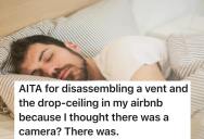 Traveler Discovers Secret Camera In Airbnb And Makes A Mess While Uncovering It, But When Other People Tell Him It’s Common To Have Cameras In Common Areas He Wonders If He Did The Right Thing