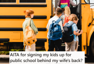 His Wife Wanted To Homeschool Their Kids, But He Went Behind Her Back And Signed His Kids Up For Public School