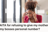 A New Employee Refuses To Share Their Boss’s Personal Number With Their Overprotective Mother, But She Claims It’s Necessary Due To Her Health Issues