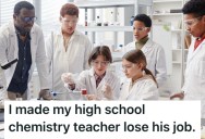 Her High School Chemistry Teacher Was Incompetent And Inappropriate, So She Gathered Evidence And Sent Him Packing