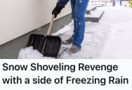 Neighbor Was Rude And Never Pitched In To Help Shovel Snow, So They Decided To Give Her The Same Treatment The Night Of An Ice Storm