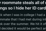 Her College Roommate Kept Stealing Her Food And Being Rude, So She Would Constantly Steal Her ID Cards And Force Her To Buy New Ones