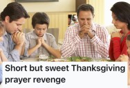 Their Family Members Kept Pushing Their Beliefs On Them, So They Decided to Entertain Them With a Unique Thanksgiving Dinner Prayer