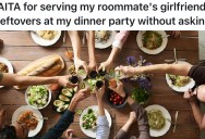 Roommate’s Girlfriend Leaves Leftovers Unclaimed, So He Serves Them At His Dinner Party Without Asking