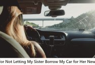 Younger Sister Wants To Borrow Her Older Sister’s Car For A New Job, But She Refuses And Now She’s Being Called Selfish