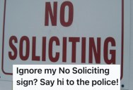 Someone Ignored His “No Soliciting” Sign While He Was Working At Home, So He Called the Cops And Won The Day