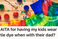 Her Ex Starts Taking Their Daughters’ Clothes And Selling Them Whenever They Come Over, So She Sends Them To His House In Tie Dye So He Can’t Make A Profit