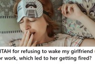 Girlfriend Demanded That He Wake Her Up For Work, And Blamed Her Morning Rudeness On Being Sleepy. So He Stopped Doing Her The Favor, And She Ended Up Late And Got Fired From Her Job.