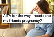 She Misread Her Friend’s Excitement For An Unplanned Pregnancy, And Now Their Bond Is On The Rocks