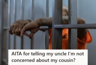 Uncle Insists He Visit His Cousin In Prison, But He’s Not Interested. Now His Family Is Pressuring Him To Go Anyway.