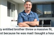 Entitled Brother Demanded He Let Him Live in His New House, But He Was Adamant It Wasn’t A Good Idea