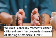 Her Mother Promised That They’d Inherit All Her Properties, But Now She Wants To Donate It All For Memorial Fund Instead