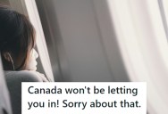 She Dumped Her Boyfriend After A Nightmare Vacation Where He Acted Awful. Now He’s Trying to Enter Canada With Fake Documents, So She Reports Him And He Gets Deported.