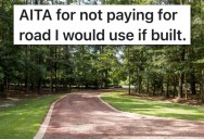 Neighbor Wanted His Permission To Build A New Road, But Wrongly Assumed This Meant He Would Help Pay For It