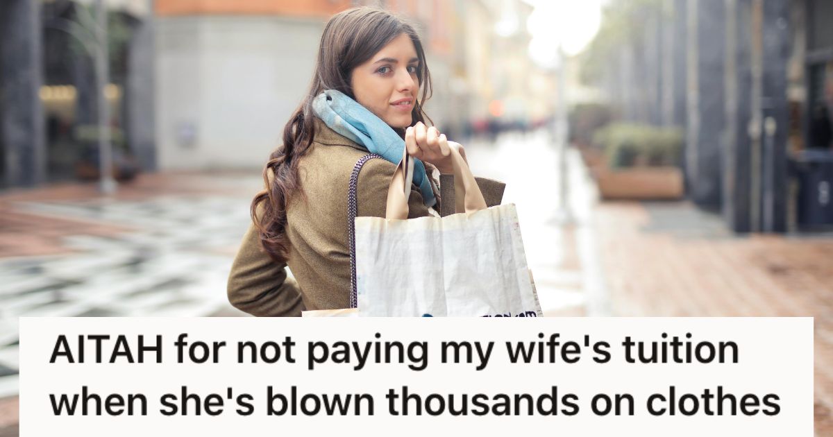 His wife spent what she saw as “fun money” on frivolous purchases, so he doesn’t want to pay her college tuition » TwistedSifter