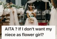 Bride Isn’t Close With Her Fiance’s Family, So She Doesn’t Want Her Bratty Niece To Be A Flower Girl At Their Wedding