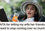 He’s Tired Of Doing Everything For Their Family, So He Told His Wife To Stop Having Friends Over All The Time