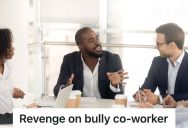 They Wanted Their Bullying Coworker Gone, So Colleagues Joined Forces To Extend An Ultimatum To Their Boss