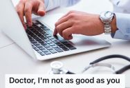 Doctor Complains About Slow Computers And Says That The IT Staff Is Only “Faking Work,” So This IT Person Inconvenienced Him Even More