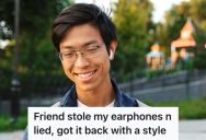 A Friend Stole His Earphones And Lied About It, But They Managed To Get Them Back Without An Awkward Confrontation