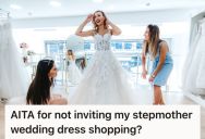 Bride-To-Be Didn’t Invite Her Stepmom To Shop For The Wedding Dress Because She Disagrees About The Influence She’s Had On Her Life