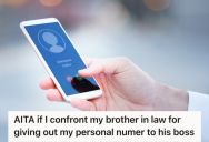 Man Received A Work-Related Call On His Personal Number That He Never Gives Out, So He Wanted To Confront His Brother-In-Law For Giving It To His Boss