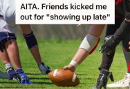 He Showed Up At Their Football Game After Telling His Friends He Wasn’t Sure If He Could Make It, But Was Told To Leave For Being Late