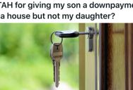 Parents Helped Their Son With A Down Payment On A Home, And Now Their Daughter Is Upset She Doesn’t Get The Same