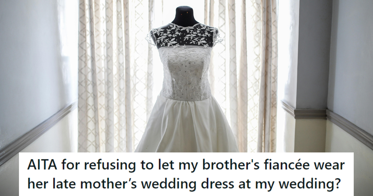 Brother’s Fiancée Wants To Wear Their Late Mother’s Wedding Dress To