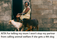 Her Mother Lives In A Small Space With Three Dogs And Wants Another, So Her Daughter And Partner Want To Report Her To Animal Welfare If She Does