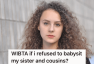 She Told Her Mom She Was Available To Babysit Her Little Sister, But Now Her Mom Expects Her To Take Care Of Three Cousins Too