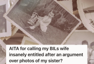 His Late Sister Was Married To His Best Friend Who Has Since Remarried, But Now The Second Wife Doesn’t Want To See Pictures Of The First Wife Hanging On The Walls