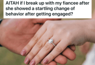 After Two Years Of Dating He Proposed To His Girlfriend, But When She Started Acting Like A Different Person, He’s Thinking Of Breaking Things Off