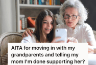 After Years Of Being Mistreated By Her Young Mother, She’s Ready To Chuck It All And Move In With Her Grandparents, Despite Her Mother’s Guilt Trip