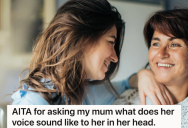 She Asked Her Mom What Her Voice Sounds Like In Her Head, But Her Mom Didn’t Want To Answer The Question And Got Strangely Offended