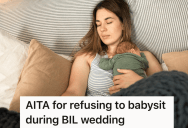 Her Brother-In-Law Is Getting Married Just Weeks After She Gives Birth To Her First Child, And Now Everyone Expects Her To Babysit During The Wedding