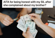 His Sister-In-Law Keeps Asking To Borrow Money, So He Confronted Her And Told Her She Needs To Get A Job