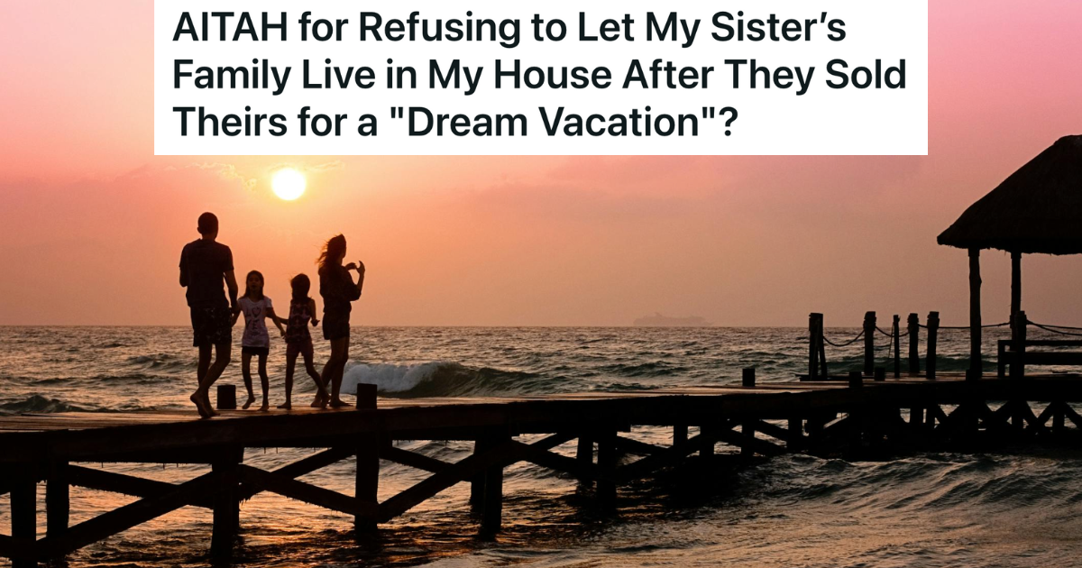 His Sister Sold Her House And Spent All That Money Traveling With Her Family, But Now She Wants To Move In With Her Brother Without Paying Rent