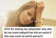 Stepmom Always Babysat For Free, But Now That She’s Gone, Her Stepsister Has Nothing But Bad Things To Say About Her